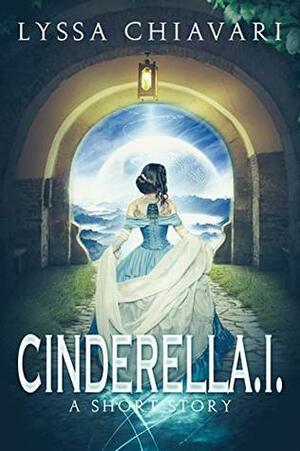 CinderellA.I.: A Short Story by Lyssa Chiavari