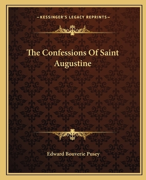 The Confessions of Saint Augustine by Edward Bouverie Pusey