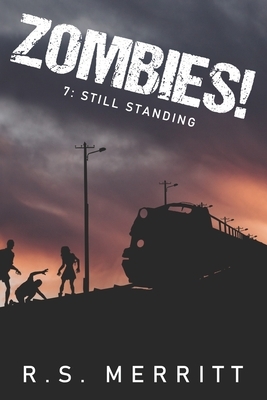 Zombies!: Book 7: Still Standing by R. S. Merritt