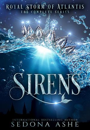 Sirens: The Complete Royal Storm of Atlantis Series by Sedona Ashe