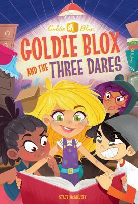 Goldie Blox and the Three Dares by Alan Batson, Stacy McAnulty, Lissy Marlin