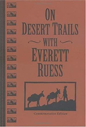 On Desert Trails With Everett Ruess by Everett Ruess, Gary James Bergera