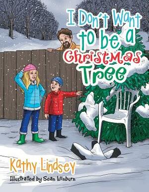 I Don't Want to Be a Christmas Tree by Kathy Lindsey