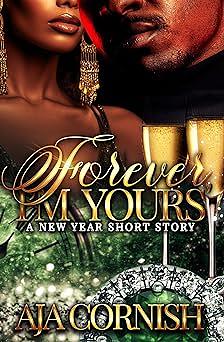 Forever, I'm Yours: A New Year Short Story by Aja Cornish