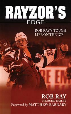 Rayzor's Edge: Rob Ray's Tough Life on the Ice by Budd Bailey, Rob Ray