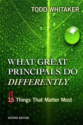 What Great Principals Do Differently: Eighteen Things That Matter Most by Todd Whitaker