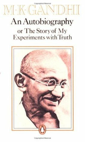 An Autobiography, or, The Story of My Experiments with Truth by Mahatma Gandhi