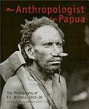 An Anthropologist in Papua: The Photography of F.E. Williams, 1922-39 by Michael W. Young, Julia Clark