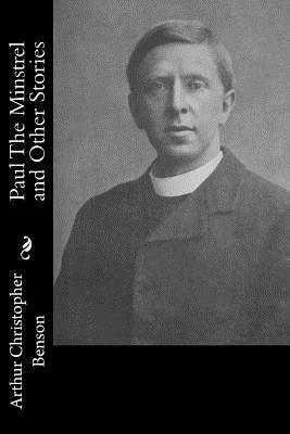 Paul The Minstrel and Other Stories by Arthur Christopher Benson