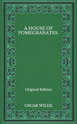 A House Of Pomegranates - Original Edition by Oscar Wilde