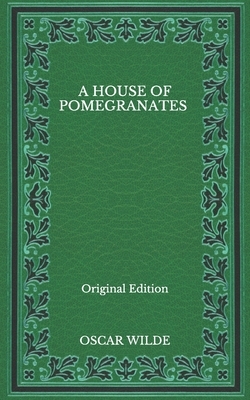 A House Of Pomegranates - Original Edition by Oscar Wilde