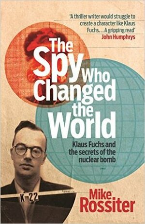 The Spy Who Changed The World by Mike Rossiter