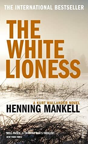 White Lioness: A Kurt Wallander Mystery: A Kurt Wallander Mystery by Henning Mankell