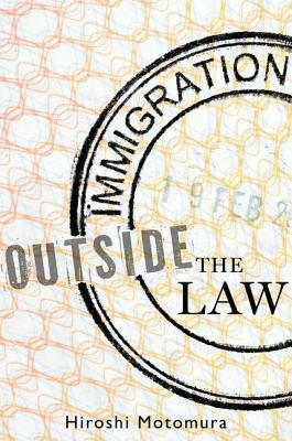 Immigration Outside the Law by Hiroshi Motomura