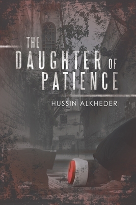 The Daughter of Patience by Hussin Alkheder