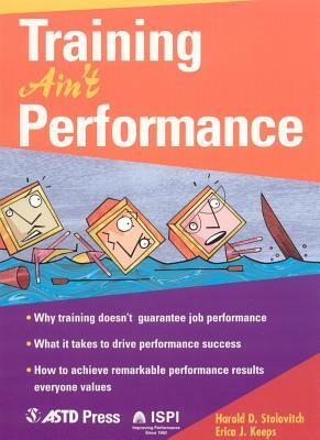 Training Ain't Performance by Harold D. Stolovitch, Erica J. Keeps