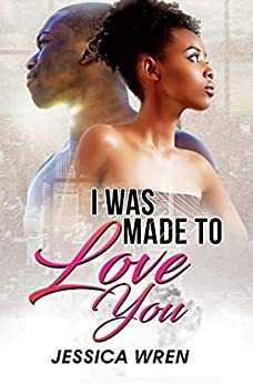 I Was Made To Love You: The Ceanna and Avantae Story by Jessica Wren