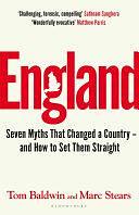 England: Seven Myths That Changed a Country – and How to Set Them Straight by Marc Stears, Tom Baldwin