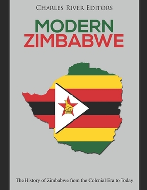 Modern Zimbabwe: The History of Zimbabwe from the Colonial Era to Today by Charles River Editors