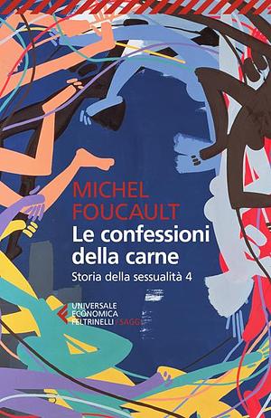 Le confessioni della carne: Storia della sessualità, Volume 4 by Michel Foucault