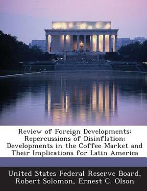 Review of Foreign Developments: Repercussions of Disinflation; Developments in the Coffee Market and Their Implications for Latin America by Ernest C. Olson, Robert Solomon