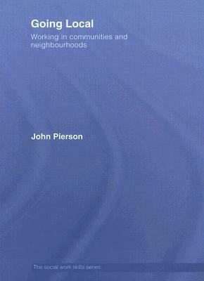 Going Local: Working in Communities and Neighbourhoods by John Pierson