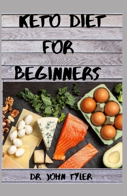 KETO DIET for Beginners: Your complete guide to living the Ketogenic life style by John Tyler