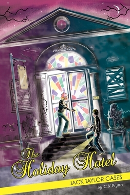 Jack Taylor Cases: The Holiday Hotel by C. N. Wynn