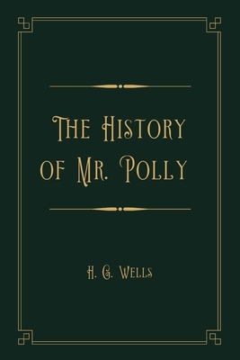 The History of Mr. Polly: Gold Deluxe Edition by H.G. Wells