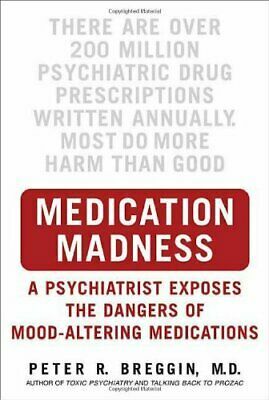 Medication Madness: True Stories of Mayhem, Murder & Suicide Caused by Psychiatric Drugs by Peter R. Breggin