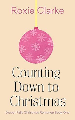 Counting Down to Christmas by Roxie Clarke