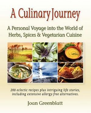 A Culinary Journey: A Personal Voyage into the World of Herbs, Spices & Vegetarian Cuisine by Joan Greenblatt