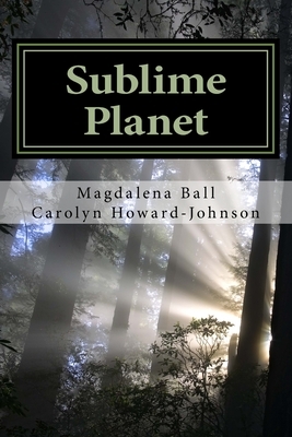 Sublime Planet by Carolyn Howard-Johnson, Magdalena Ball