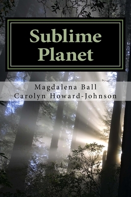 Sublime Planet by Magdalena Ball, Carolyn Howard-Johnson