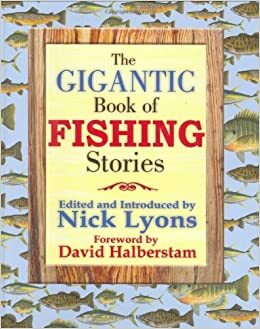 The Gigantic Book of Fishing Stories by Nick Lyons, David Halberstam