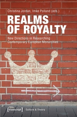 Realms of Royalty: New Directions in Researching Contemporary European Monarchies by 