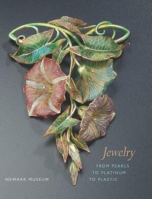 Jewelry: From Pearls to Platinum to Plastic by Ulysses Grant Dietz