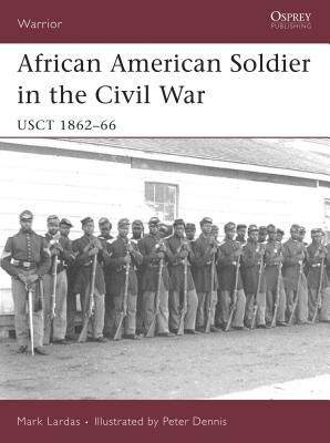 African American Soldier in the Civil War: Usct 1862-66 by Mark Lardas