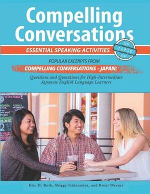 Compelling Conversations - Japan: Essential Speaking Activities for Japanese English Language Learners by Shiggy Ichinomiya, Brent Warner