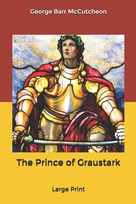 The Prince of Graustark: Large Print by George Barr McCutcheon