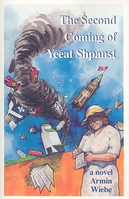 The Second Coming of Yeeat Shpanst by Armin Wiebe