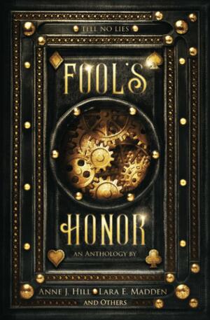 Fool's Honor by Lara E. Madden, Tasha Kazanjian, Effie Joe Stock, Hannah Carter, Julia Skinner, David Lasley, Nathaniel Luscombe, L.A. Thornhill, A.J. Skelly, Emily Barnett, Elaine Wells, Laurie Lucking, Beka Gremikova, Alex Silvius, Anna Augustine, Mariella Taylor, Anne J. Hill, Crystal Grant, Savannah Jezowski, Claire Tucker, Brittany Eden, Kaitlyn Emery, Natalie Noel Truitt, Maseeha Seedat, Nobel Shut Chan, Richard S.