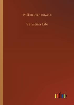 Venetian Life by William Dean Howells