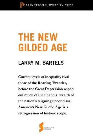The New Gilded Age: From Unequal Democracy: From Unequal Democracy by Larry M. Bartels