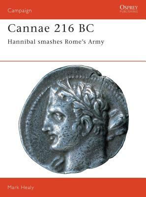 Cannae 216 BC: Hannibal Smashes Rome's Army by Mark Healy