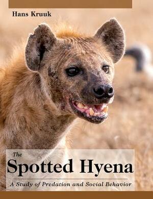 The Spotted Hyena: A Study of Predation and Social Behavior by Hans Kruuk