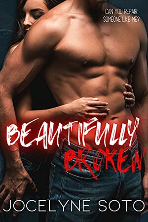 Beautifully Broken by Jocelyne Soto