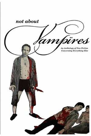 Not about Vampires: An Anthology Concerning Everything Else by James Scott, Deena Drewis