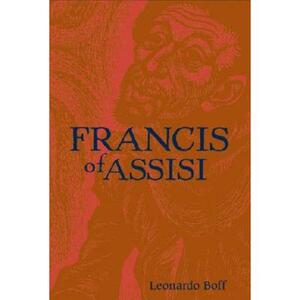 Francis of Assisi: A Model for Human Liberation by Leonardo Boff