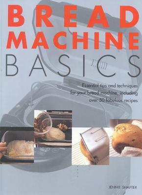 Bread Machine Basics by Jennie Shapter